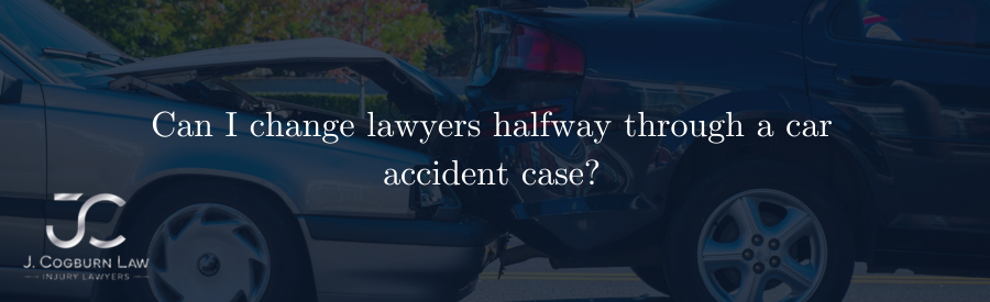 Can I change lawyers halfway through a car accident case?