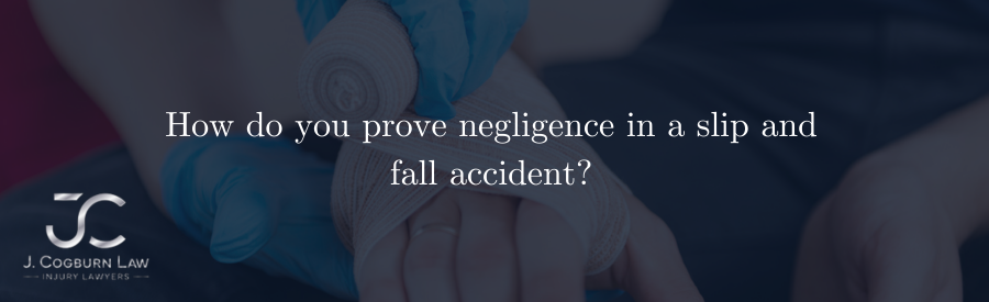 How do you prove negligence in a slip and fall accident?