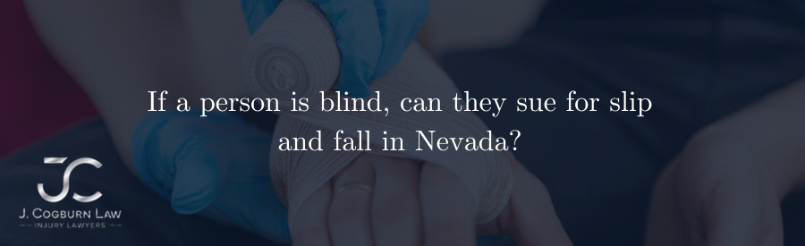 If a person is blind, can they sue for slip and fall in Nevada?