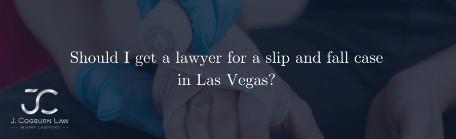 Should I get a lawyer for a slip and fall case in Las Vegas?
