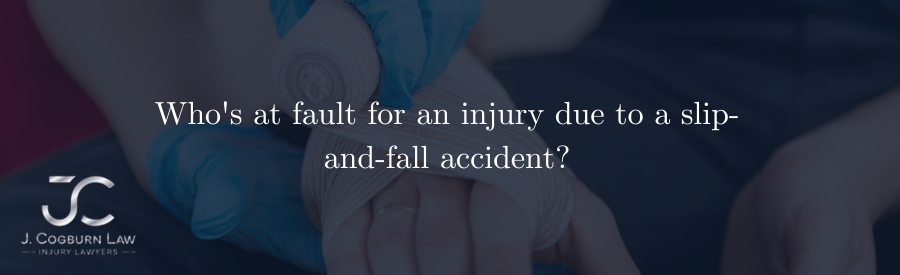Who's at fault for an injury due to a slip-and-fall accident?