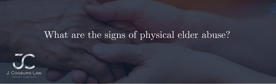 What are the signs of physical elder abuse?